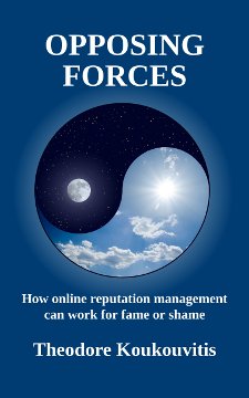 Opposing Forces: How online reputation management can work for fame or shame by Theodore Koukouvitis